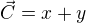 $\vec C = x + y$