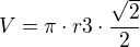 $V= \pi \cdot r3 \cdot \frac {\sqrt2}2$