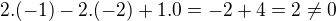 $2.(-1)-2.(-2)+1.0=-2+4=2\ne 0$