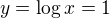 $y=\log x=1$