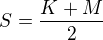 $S=\frac{K+M}{2}$