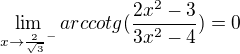 $\lim_{x\to\frac2{\sqrt3}^-} arccotg(\frac{2x^2-3}{3x^2-4}) = 0$