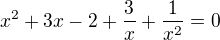 $x^2+3x-2+\frac{3}{x}+\frac{1}{x^2}=0$