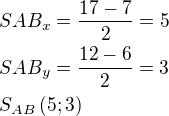 $S{AB_x}=\frac{17-7}{2}=5\nlS{AB_y}=\frac{12-6}{2}=3\nlS_{AB}\,(5;3)$