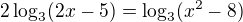$2\log_3 (2x-5)=\log_3 (x^2-8)$