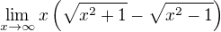 $\lim_{x \to \infty} x \left(\sqrt{x^2 + 1} - \sqrt{x^2 - 1}\right)$