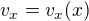 $v_{x}=v_{x}(x)$