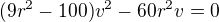 $(9r^2-100)v^2-60r^2v=0$