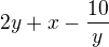 $2y+x-\frac{10}{y}$