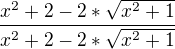$\frac{x^2+2-2*\sqrt{x^2+1}}{x^2+2-2*\sqrt{x^2+1}}$