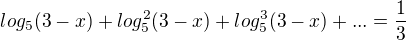 $log_5(3-x)+log_5^2(3-x)+log_5^3(3-x)+... =\frac13$