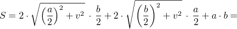 $S=2\cdot\sqrt{\left(\frac{a}2\right)^2+v^2}\,\cdot\,\frac{b}2+2\cdot\sqrt{\left(\frac{b}2\right)^2+v^2}\,\cdot\,\frac{a}2+a\cdot b =$
