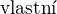 $\text{vlastn�}$