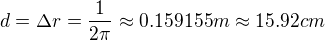 $d=\Delta r=\frac{1}{2\pi }\approx 0.159155 m\approx 15.92 cm$