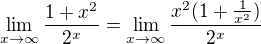 $\lim_{x\to\infty }\frac{1+x^{2}}{2^{x}}=\lim_{x\to\infty }\frac{x^{2}(1+\frac{1}{x^{2}})}{2^{x}}$