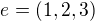 $e = (1, 2, 3)$