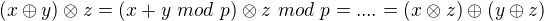 $(x \oplus y) \otimes z = (x + y\ mod\ p) \otimes z\ mod\ p = .... = (x \otimes z) \oplus (y \oplus z)$