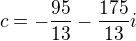 $c=-\frac{95}{13}-\frac{175}{13}i$