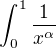 $\int_{0}^{1}\frac{1}{x^{\alpha }}$