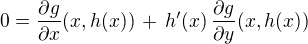 $0 = \frac{\partial g}{\partial x}(x,h(x)) \,+\, h'(x)\,\frac{\partial g}{\partial y}(x,h(x))$