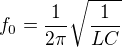 $f_0=\frac{1}{2\pi}\sqrt{\frac{1}{LC}}$