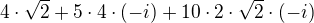 $4\cdot \sqrt{2}+5\cdot 4\cdot (-i)+10\cdot 2\cdot \sqrt{2}\cdot (-i)$