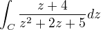 $\int_{C}^{}\frac{z+4}{z^{2}+2z+5}dz$