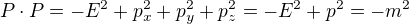 $P\cdot P=-E^{2}+p_{x}^{2}+p_{y}^{2}+p_{z}^{2}=-E^{2}+p^{2}=-m^{2}$