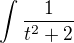 $\int \frac{1}{t^2+2}$
