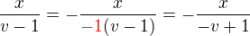 $\frac{x}{v-1}=-\frac{x}{\color{red}-1\color{black}(v-1)}=-\frac{x}{-v+1}$