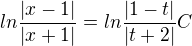 $ln\frac{|x-1|}{|x+1|}=ln\frac{|1-t|}{|t+2|}C$