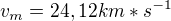 $v_m=24,12km*s^{-1} $