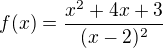 $f(x)=\frac{x^2+4x+3}{(x-2)^2}$