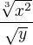 $\frac{\sqrt[3]{x^2}}{\sqrt y}$
