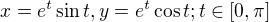 $x=e^{t}\sin t,y=e^{t}\cos t;t\in [0,\pi ]$