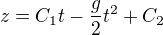 $z=C_{1}t-\frac{g}{2}t^{2}+C_{2}$