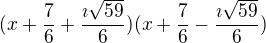 $(x+\frac{7}{6} + \frac{\imath\sqrt{59}}{6} )(x+\frac{7}{6} - \frac{\imath\sqrt{59}}{6} )$