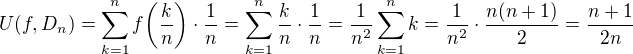 $U(f,D_{n})=\sum_{k=1}^{n} f\bigg(\frac{k}{n}\bigg)\cdot\frac{1}{n}=\sum_{k=1}^{n}\frac{k}{n}\cdot\frac{1}{n}=\frac{1}{n^{2}}\sum_{k=1}^{n}k=\frac{1}{n^{2}}\cdot \frac{n(n+1)}{2}=\frac{n+1}{2n}$