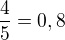 $\frac45=0,8$