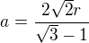 $a=\frac{2\sqrt2r}{\sqrt3-1}$