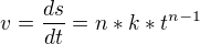$v=\frac{ds}{dt}=n*k*t^{n-1}$