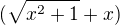 $(\sqrt{x^2+1}+x)$