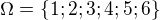 $\Omega =\{1;2;3;4;5;6\}$