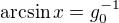 $\arcsin x = g_0^{-1}$