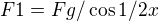 $F1 = Fg/\cos 1/2x$