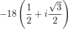 $-18\(\frac12+i\frac{\sqrt3}{2}\)$