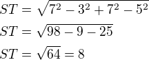 $ST=\sqrt{7^2-3^2+7^2-5^2}\nlST=\sqrt{98-9-25}\nlST=\sqrt{64}=8$