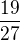 $\frac{19}{27}$