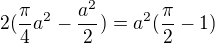 $2(\frac{\pi}{4} a^2 - \frac{a^2}{2}) = a^2(\frac{\pi}{2}-1)$
