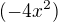 $(-4x^2)$